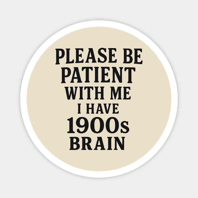 Please Be Patient with Me I'm From the 1900s Magnet by ArtistTee ⭐⭐⭐⭐⭐